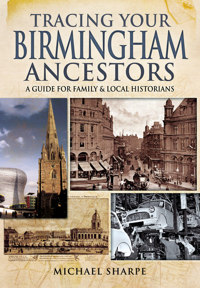 Tracing Your Birmingham Ancestors - A Guide for Family Historians