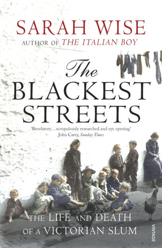 The Blackest Streets - The Life and Death of a Victorian Slum