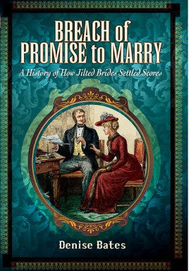 Breach of Promise to Marry - A History of How Jilted Brides Settled Scores