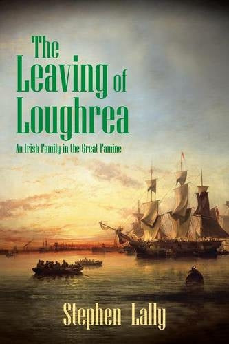 The Leaving of Loughrea - An Irish Family in the Great Famine